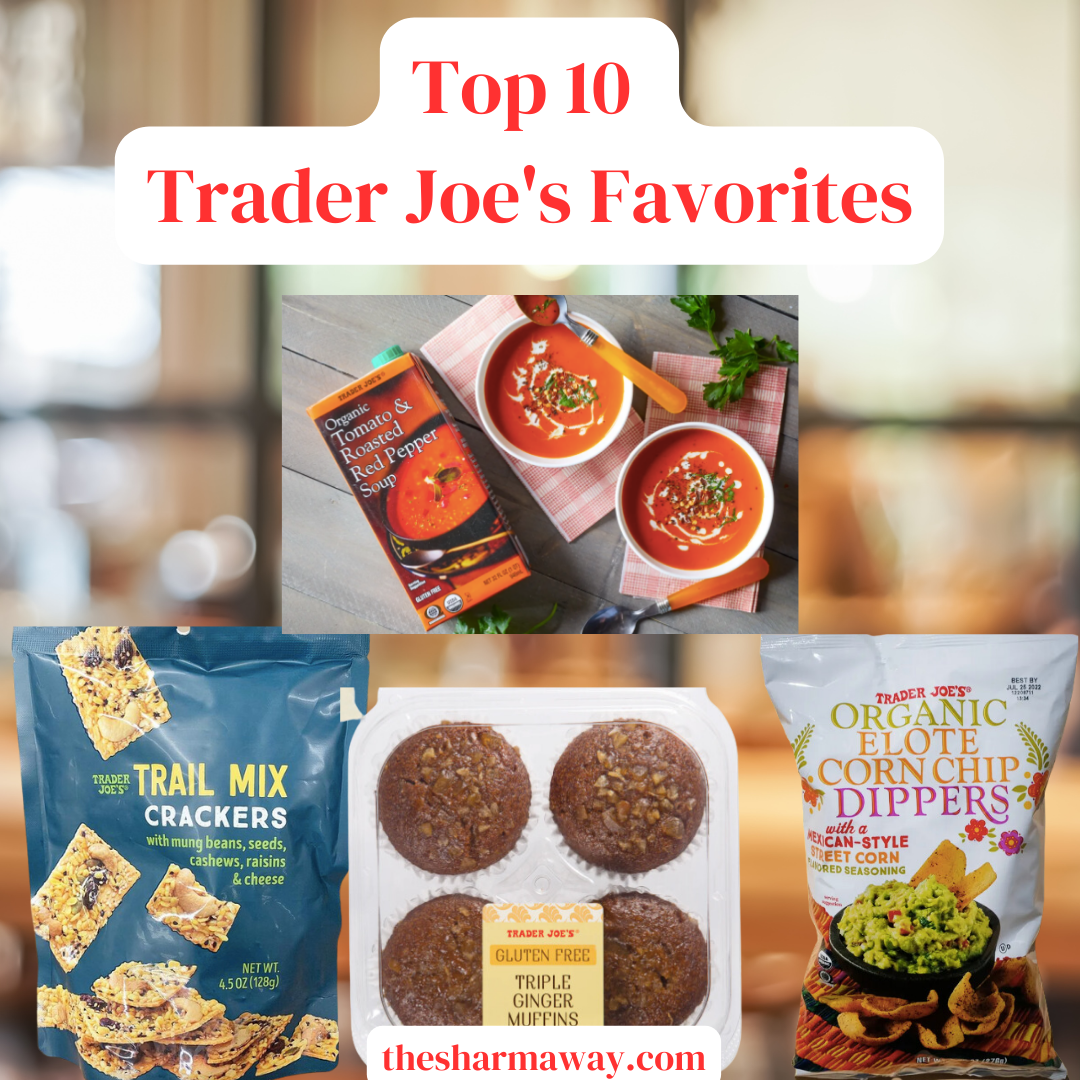 Top 10 Favorite Items at Trader Joe's The Sharma Way